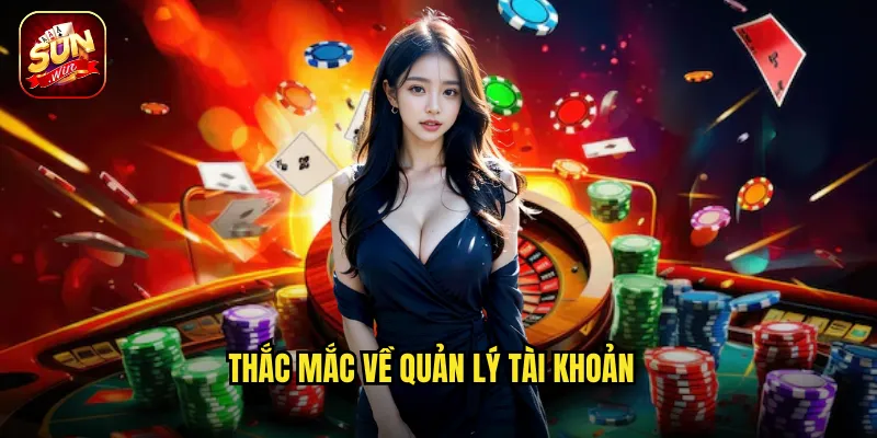 Câu Hỏi Thường Gặp Sunwin BG - Giải Đáp Chi Tiết Mọi Vấn Đề 2 Thắc mắc về quản lý tài khoản