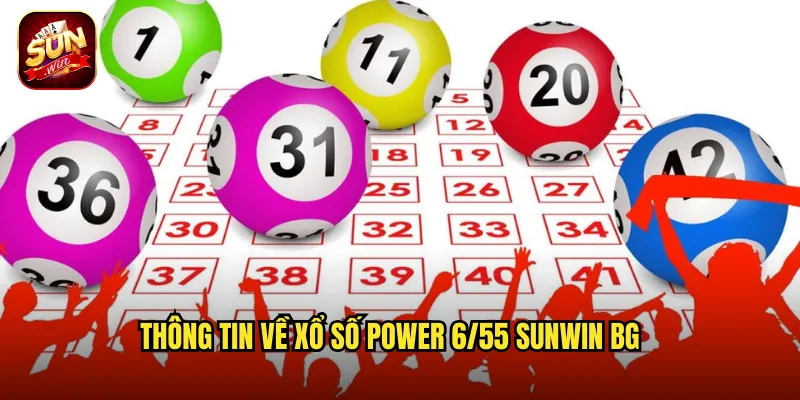 Xổ Số Power 6/55 Sunwin BG - Săn Jackpot Khủng Với Tỷ Lệ Hấp Dẫn 2 Thông tin về xổ số power 6/55 Sunwin BG